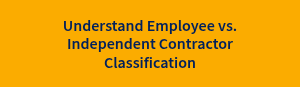 Understand Employee vs. Independent Contractor Classification