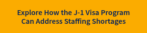 Explore How the J-1 Visa Program Can Address Staffing Shortages