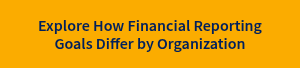 Explore How Financial Reporting Goals Differ by Organization
