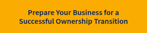 Prepare Your Business for a Successful Ownership Transition