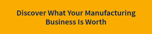 Discover What Your Manufacturing Business Is Worth