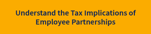 Understand the Tax Implications of Employee Partnerships