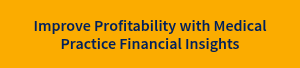 Improve Profitability with Medical Practice Financial Insights