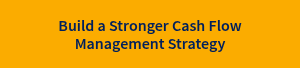 Build a Stronger Cash Flow Management Strategy