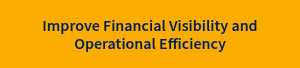 Improve Financial Visibility and Operational Efficiency