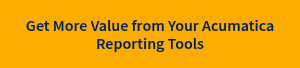 Get More Value from Your Acumatica Reporting Tools
