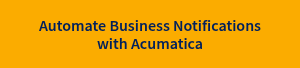 Automate Business Notifications with Acumatica