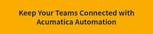 Keep Your Teams Connected with Acumatica Automation