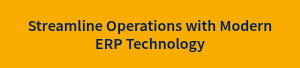 Streamline Operations with Modern ERP Technology