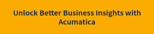 Unlock Better Business Insights with Acumatica
