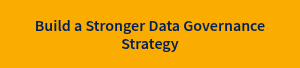 Build a Stronger Data Governance Strategy