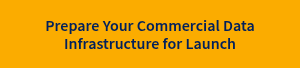 Prepare Your Commercial Data Infrastructure for Launch