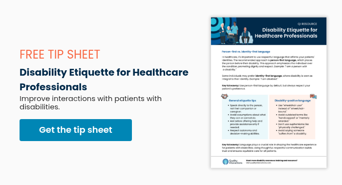 FREE TIP SHEET Disability Etiquette for Healthcare Professionals  Improve interactions with patients with disabilities.  