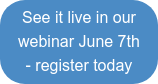 See it live in our webinar June 7th  - register today