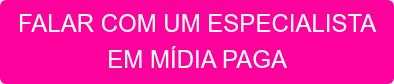 FALAR COM UM ESPECIALISTA EM MÍDIA PAGA