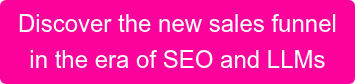 Discover the new sales funnel in the era of SEO and LLMs