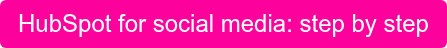 HubSpot for social media: step by step