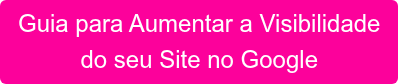 Guia para Aumentar a Visibilidade do seu Site no Google
