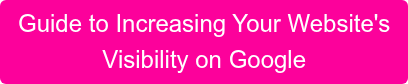 Guide to Increasing Your Website's Visibility on Google