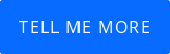 TELL ME MORE