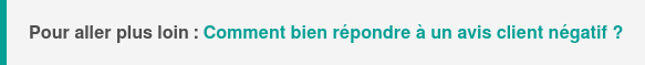 Pour aller plus loin : Comment bien répondre à un avis client négatif ?