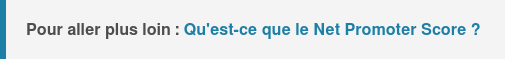 Pour aller plus loin : Qu'est-ce qu'un Net Promoter Score ?