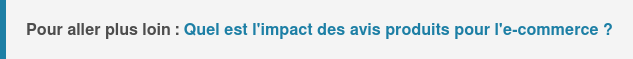 Pour aller plus loin : Quel est l'impact des avis produits pour l'e-commerce ?