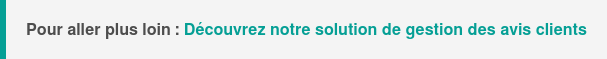 Pour aller plus loin : Apprenez-en plus sur notre solution de gestion des avis clients