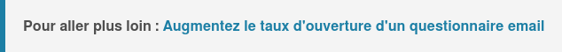 Pour aller plus loin : Augmentez le taux d'ouverture et de clic de votre questionnaire email