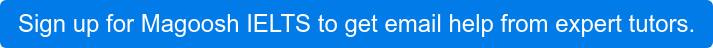 Sign up for Magoosh IELTS to get email help from expert tutors.