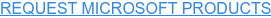 REQUEST MICROSOFT PRODUCTS
