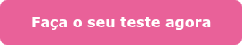 Faça o seu teste agora