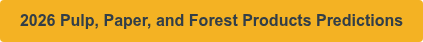 2026 Pulp, Paper, and Forest Products Predictions