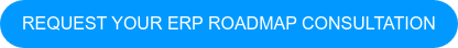 REQUEST YOUR ERP ROADMAP CONSULTATION