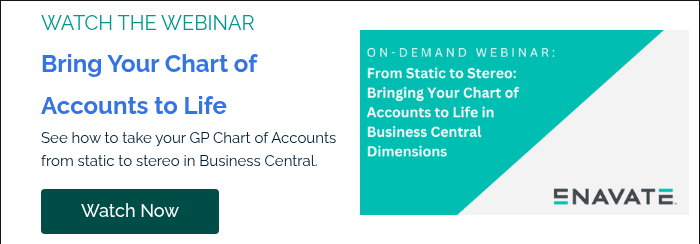 WATCH THE WEBINAR Bring Your Chart of Accounts to Life See how to take your GP Chart of Accounts from static to stereo in Business Central. &nbsp;