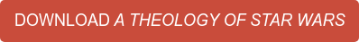 DOWNLOAD A THEOLOGY OF STAR WARS