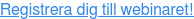 Registrera dig till webinaret!