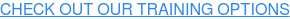 CHECK OUT OUR TRAINING OPTIONS