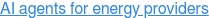 AI agents for energy providers
