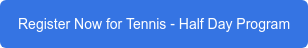 Register Now for Tennis - Half Day Program