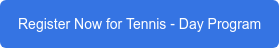 Register Now for Tennis - Day Program