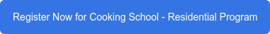 Register Now for Cooking School - Residential Program