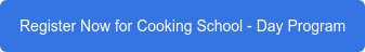 Register Now for Cooking School - Day Program