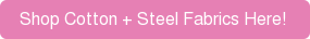 Shop Cotton + Steel Fabrics Here!