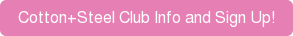 Cotton+Steel Club Info and Sign Up!