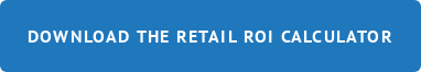 DOWNLOAD THE RETAIL ROI CALCULATOR