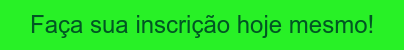 Faça sua inscrição hoje mesmo!