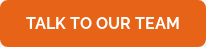 TALK TO OUR TEAM
