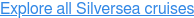 Explore all Silversea cruises