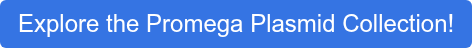 Explore the Promega Plasmid Collection!